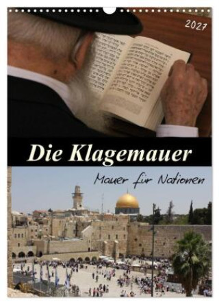 Kalendář/Diář Die Klagemauer - Mauer für Nationen 2027 (Wandkalender 2027 DIN A3 hoch), CALVENDO Monatskalender Calvendo