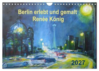 Kalender/Terminbuch Berlin erlebt und gemalt - Renée König (Wandkalender 2027 DIN A4 quer), CALVENDO Monatskalender Calvendo