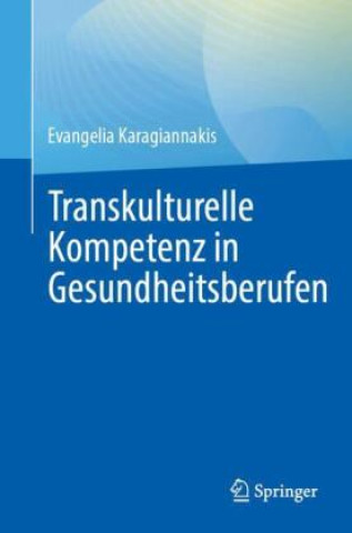 Książka Transkulturelle Kompetenz in Gesundheitsberufen Evangelia Karagiannakis