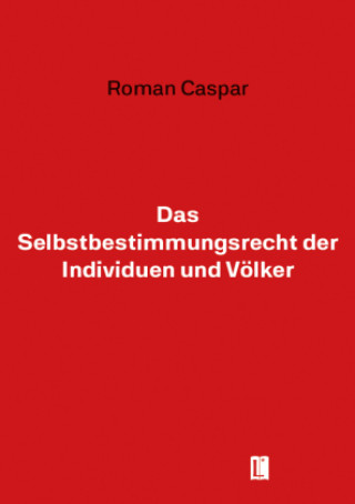 Kniha Das Selbstbestimmungsrecht der Individuen und der Völker roman caspar