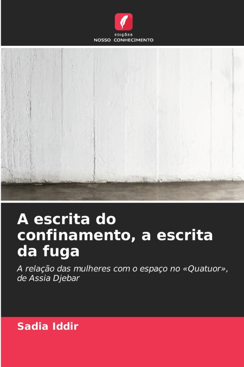 Boek A escrita do confinamento, a escrita da fuga Sadia IDDIR
