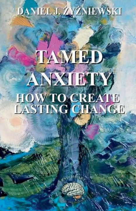 Boek Tamed Anxiety. How to Create Lasting Change Daniel J. Zyzniewski