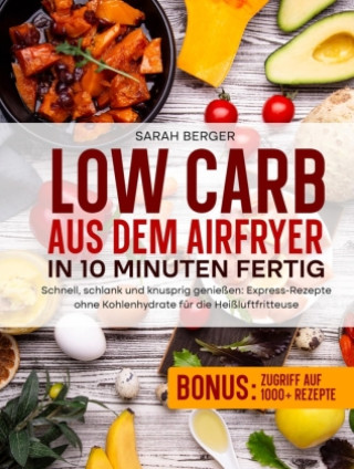 Buch Low Carb aus dem Airfryer - In 10 Minuten fertig Sarah Berger