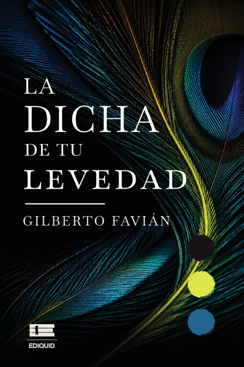 Knjiga La dicha de tu levedad Gilberto Favián Cavazos Valdez