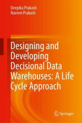 Libro Designing and Developing Decisional Data Warehouses: A Life Cycle Approach Deepika Prakash