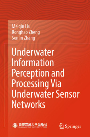 Livro Underwater Information Perception and Processing Via Underwater Sensor Networks Meiqin Liu