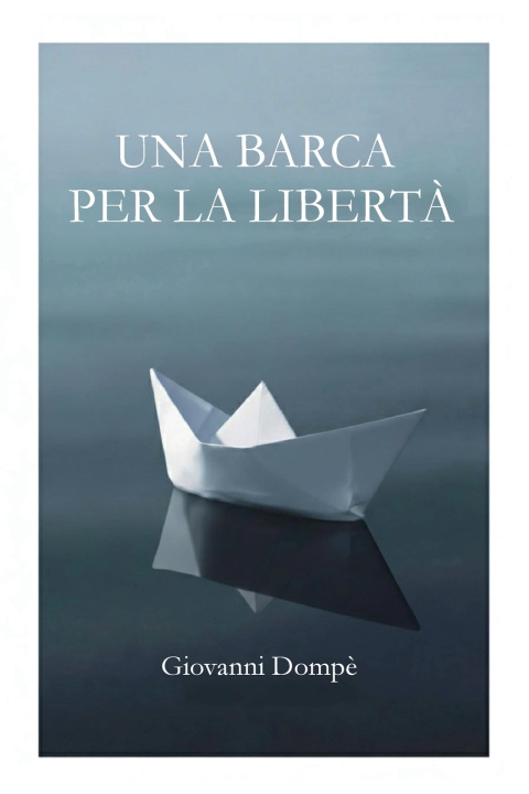 Könyv Una barca per la libertà Giovanni Dompe'