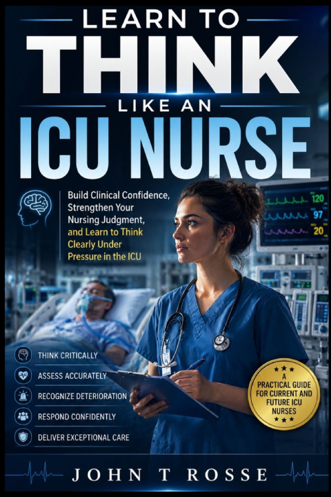 Könyv Learn To Think Like An ICU Nurse Rosse T John