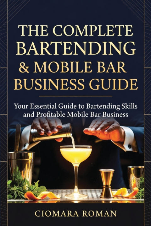 Knjiga The Complete Bartending & Mobile Bar Business Guide CIOMARA ROMAN