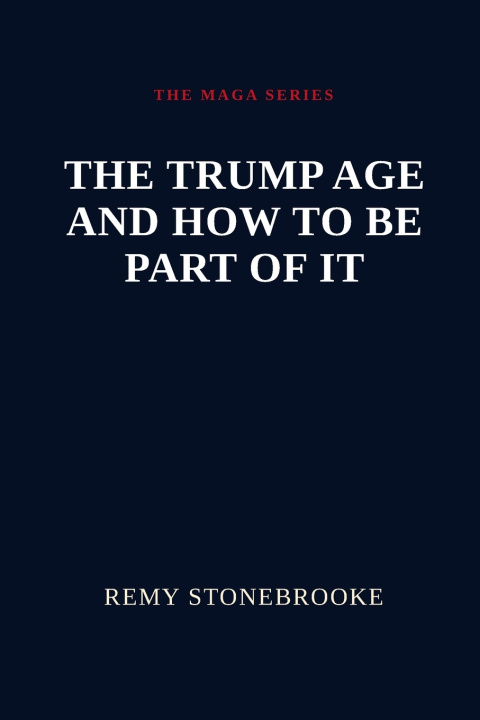 Könyv The Trump Age and how to be part of it Remy Stonebrooke