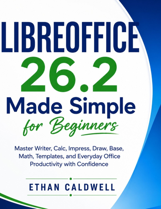 Knjiga LIBREOFFICE 26.2 Made Simple for Beginners Ethan Caldwell