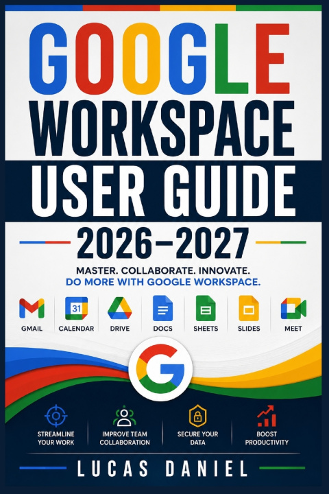 Könyv GOOGLE WORKSPACE USER GUIDE 2026-2027 Lucas Daniel