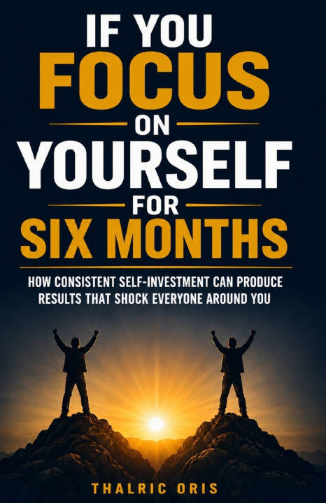 Carte If You Focus on Yourself for Six Months Thalric Oris