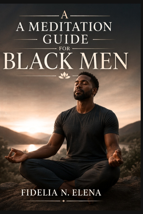 Kniha A MEDITATION GUIDE FOR BLACK MEN Fidelia N. Elena