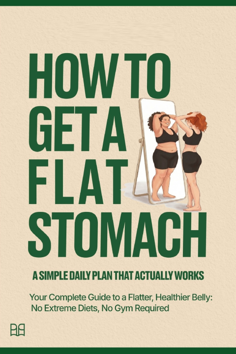 Knjiga HOW TO GET A FLAT STOMACH - A Simple Daily Plan That Actually Works Paperstery Limited