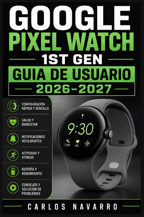 Buch Google Pixel Watch 1st Gen Guia de Usuario 2026-2027 Carlos Navarro