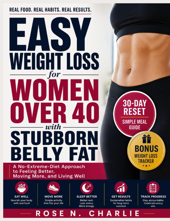Könyv Easy Weight Loss for Women Over 40 with Stubborn Belly Fat Rose N. Charlie