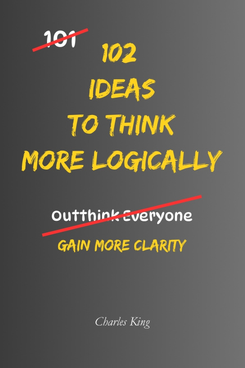 Libro 102 Ideas to Think More Logically Charles King