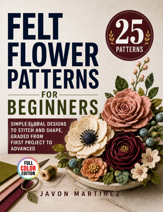 Kniha Felt Flower Patterns for Beginners Javon Martinez