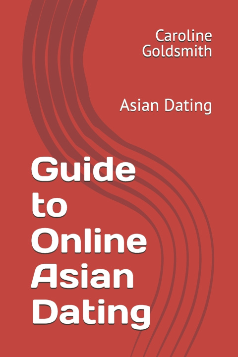 Carte Guide to Online Asian Dating Caroline Goldsmith