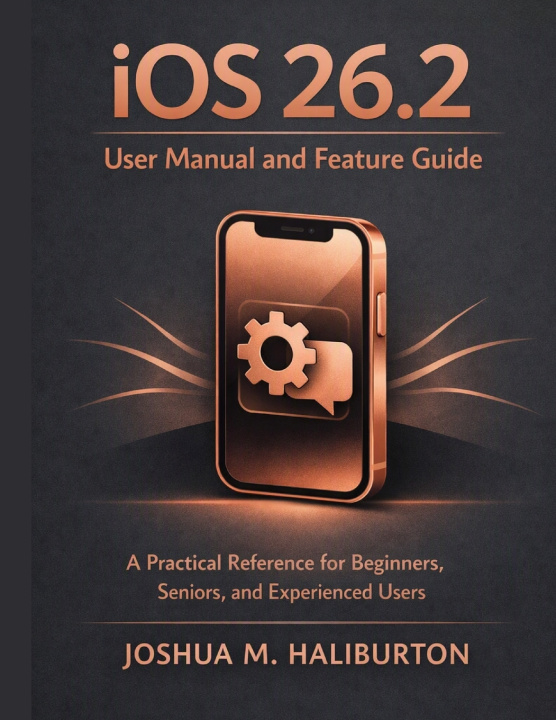 Knjiga iOS 26.2 User Manual and Feature Guide Joshua M. Haliburton