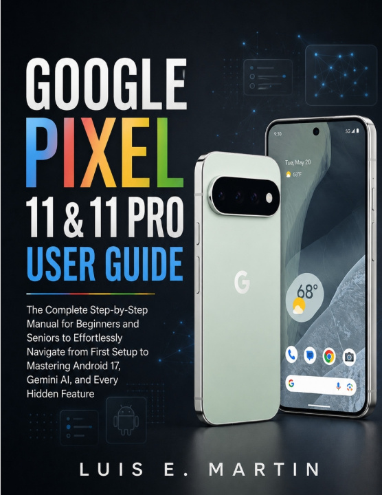 Kniha Google Pixel 11 & 11 Pro User Guide Luis E. Martin