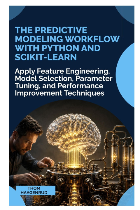 Libro The Predictive Modeling Workflow with Python and Scikit-Learn Thom Haagenrud