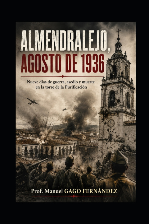 Könyv ALMENDRALEJO, AGOSTO DE 1936 Prof. Manuel GAGO FERNÁNDEZ