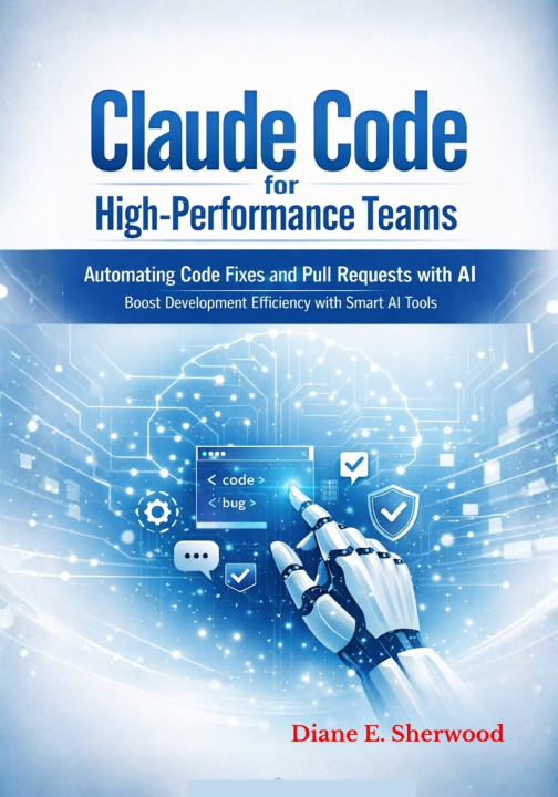 Kniha Claude Code for High-Performance Teams Diane E Sherwood