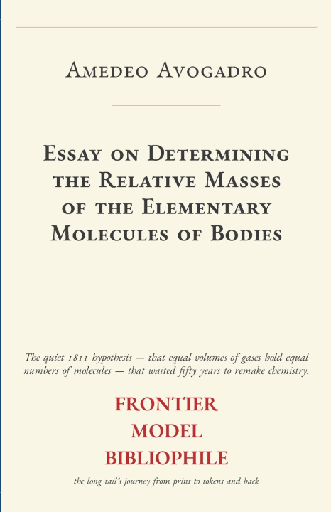 Könyv Essay on Determining the Relative Masses of the Elementary Molecules of Bodies Amedeo Avogadro