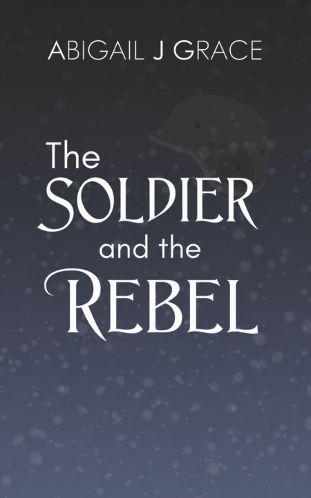 Knjiga The Soldier and the Rebel Abigail J Grace