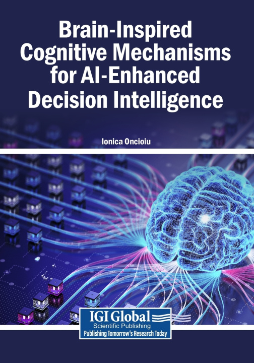 Knjiga Brain-Inspired Cognitive Mechanisms for AI-Enhanced Decision Intelligence Ionica Oncioiu