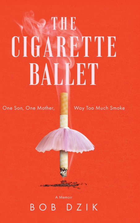 Könyv The Cigarette Ballet Bob Dzik