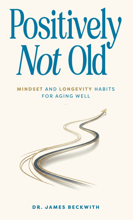 Kniha Positively Not Old James Beckwith