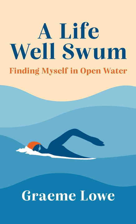 Könyv A Life Well Swum Graeme Lowe