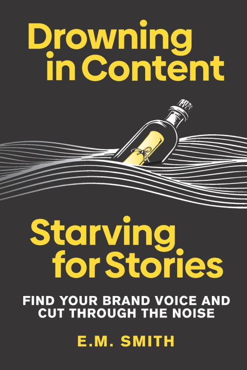 Libro Drowning in Content, Starving for Stories E.M. SMITH