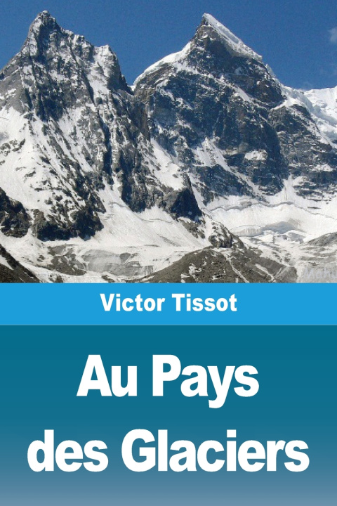 Carte Au Pays des Glaciers Victor Tissot