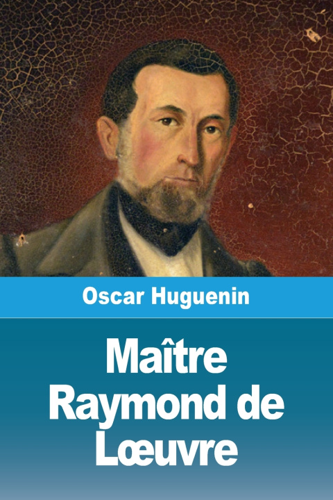 Kniha Maître Raymond de Lœuvre Oscar Huguenin