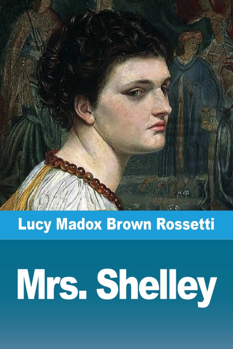 Libro Mrs. Shelley Lucy Madox Brown Rossetti