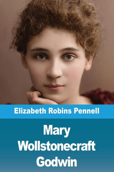 Könyv Mary Wollstonecraft Godwin Elizabeth Robins Pennell