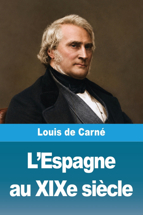 Libro L'Espagne au XIXe siècle Louis de Carné