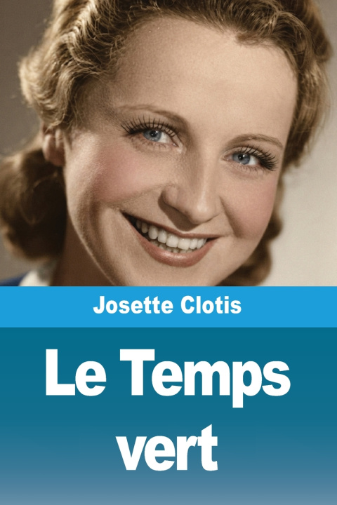 Könyv Le Temps vert Josette Clotis