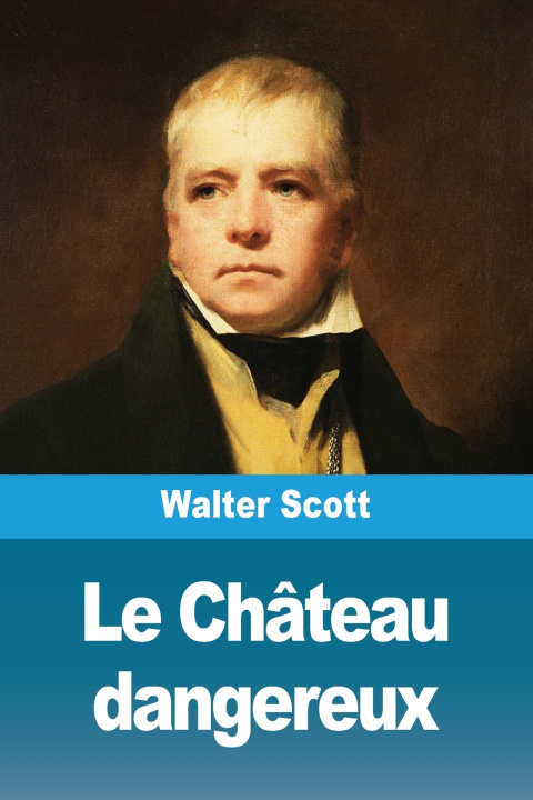 Könyv Le Château dangereux Walter Scott