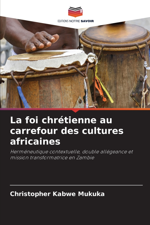Книга La foi chrétienne au carrefour des cultures africaines Christopher Kabwe Mukuka