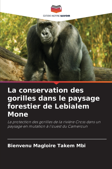 Книга La conservation des gorilles dans le paysage forestier de Lebialem Mone Bienvenu Magloire Takem Mbi