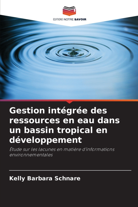 Könyv Gestion intégrée des ressources en eau dans un bassin tropical en développement Kelly Barbara Schnare