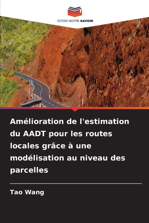 Buch Amélioration de l'estimation du AADT pour les routes locales grâce à une modélisation au niveau des parcelles Tao Wang