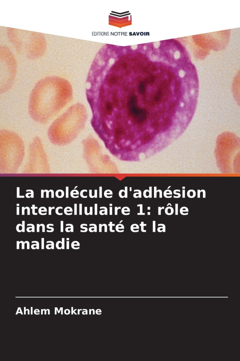 Kniha La molécule d'adhésion intercellulaire 1 Ahlem Mokrane
