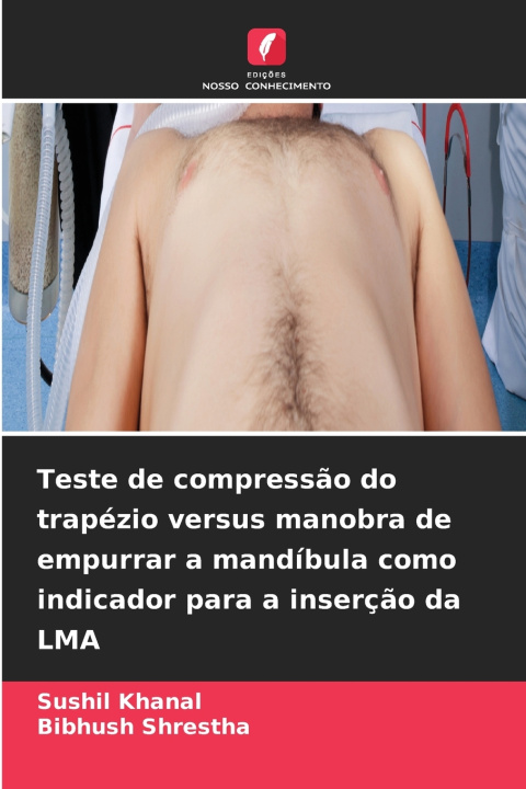 Boek Teste de compressão do trapézio versus manobra de empurrar a mandíbula como indicador para a inserção da LMA Sushil Khanal