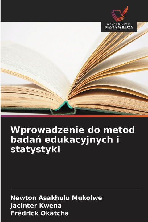 Könyv Wprowadzenie do metod badań edukacyjnych i statystyki Newton Asakhulu Mukolwe